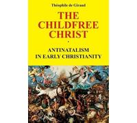 Theophile de Giraud The Childfree Christ (Tascabile)