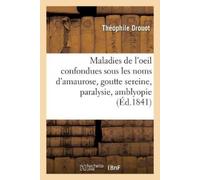 Théophile Drouo Des Maladies de l'oeil confondues sous les noms d'am (Tascabile)