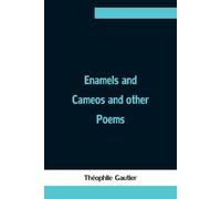 Théophile Gautier Enamels and Cameos and other Poems (Tascabile)