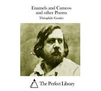 Theophile Gautier Enamels and Cameos and other Poems (Tascabile)