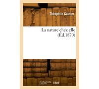 Théophile Gautier La nature chez elle (Tascabile)