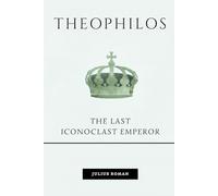 Theophilos: The Last Iconoclast Emperor