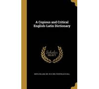 Theophilus Dwight A Copious and Critical English-Latin Dicti (Copertina rigida)