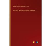 Theophilus Dwight Hall William Smi A School Manual of English Gramm (Tascabile)