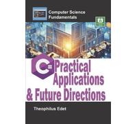 Theophilus Edet C# Practical Applications and Future Directions (Tascabile)