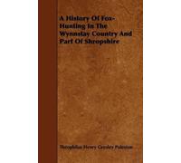 Theophilus Henr A History Of Fox-Hunting In The Wynnstay Country And (Tascabile)