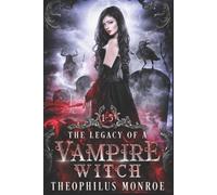 Theophilus Monroe The Legacy of a Vampire Witch (Tascabile)