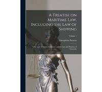 Theophilus Pars A Treatise on Maritime law. Including the law of Shi (Tascabile)
