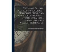 Theophilus Samu The Naval Gunner Containing A Correct Method Of Disp (Tascabile)