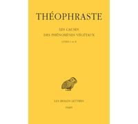 Théophraste Livres I et II: Les Causes Des Phénomènes Végétaux: Tome 1, Livres I et II: 490
