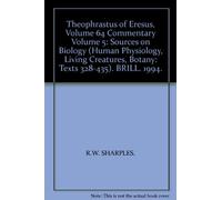 Theophrastus of Eresus, Volume 64 Commentary Volume 5: Sources on Biology (Human Physiology, Living Creatures, Botany: Texts 328-435). BRILL. 1994.