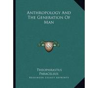 Theophrastus Paracelsus Anthropology And The Generation Of Man (Tascabile)