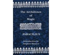 Theophrastus Paracelsus Archidoxes of Magic (Tascabile)