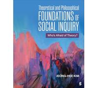 Theoretical and Philosophical Foundations of Social Inquiry: Who's Afraid of Theory?