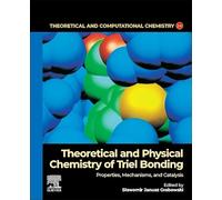 Theoretical and Physical Chemistry of Triel Bonding: Properties, Mechanisms, and Catalysis: Volume 24