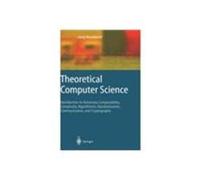 Theoretical Computer Science: Introduction to Automata, Computability, Complexity, Algorithmics, Randomization, Communication, and Cryptography