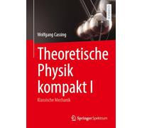 Theoretical Physics Compact I: Klassische Mechanik