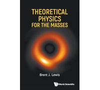 THEORETICAL PHYSICS FOR THE MASSES
