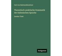 Theoretisch-praktische Grammatik der italienischen Sprache: Zweiter Theil