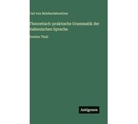 Theoretisch-praktische Grammatik der italienischen Sprache: Zweiter Theil