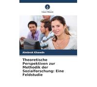 Theoretische Perspektiven zur Methodik der Sozialforschung: Eine Feldstudie