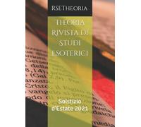 Theoria Rivista di Studi Esoterici: Solstizio d’Estate 2021 di Rsetheoria, 2021
