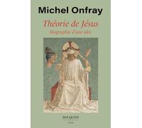 Théorie de Jésus: Biographie d'une idée