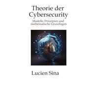 Theorie der Cybersecurity: Modelle, Prinzipien und mathematische Grundlagen
