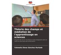 Théorie des champs et médiation de l'apprentissage en sciences: Un point de vue sur les discours des enseignants dans le cadre du baccalauréat vénézuélien