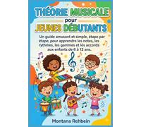 Théorie musicale pour jeunes débutants: Un guide amusant et simple, étape par étape, pour apprendre les notes, les rythmes, les gammes et les accords aux enfants de 6 à 12 ans.