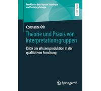 Theorie Und Praxis Von Interpretationsgruppen: Kritik Der Wissensproduktion in Der Qualitativen Forschung