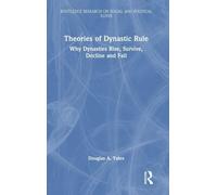 Theories of Dynastic Rule: Why Dynasties Rise, Survive, Decline and Fall