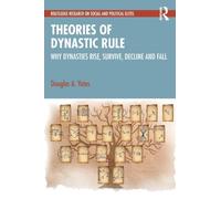 Theories of Dynastic Rule: Why Dynasties Rise, Survive, Decline and Fall