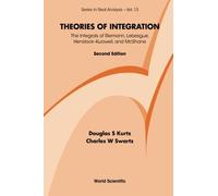 Theories Of Integration: The Integrals Of Riemann, Lebesgue, Henstock-Kurzweil, And Mcshane (2Nd Edition)