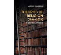 Theories of Religion (1966-2024): A Critical Primer