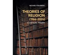 Theories of Religion (1966-2024): A Critical Primer