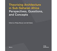 Theorising architecture in Sub-Saharan Africa. Perspectives, questions, and concepts: 134