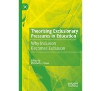 Theorising Exclusionary Pressures in Education: Why Inclusion Becomes Exclusion