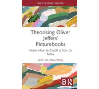 Theorising Oliver Jeffers’ Picturebooks: From How to Catch a Star to Now
