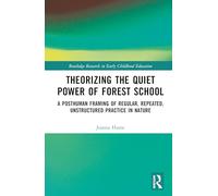 Theorising the Quiet Power of Forest School: A Posthuman Framing of Regular, Repeated, Unstructured Practice in Nature