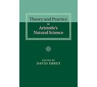 Theory and Practice in Aristotle's Natural Science