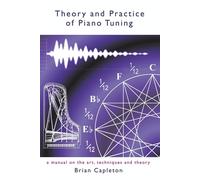 Theory and Practice of Piano Tuning: A Manual on the Art - Capleton Brian