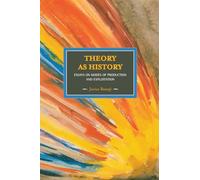 Theory As History: Essays on Modes of Production and Exploitation