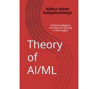 Theory of AI/ML: Artificial Intelligence and Machine Learning in Plain English