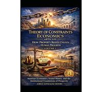 Theory of Constraints Economics Articles How Property Rights Unlock Human Progress: Volume 1