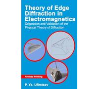 Theory of Edge Diffraction in Electromagnetics: Origination and Validation of the Physical Theory of Diffraction