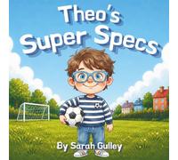 Theo's Super Specs: A Children's Book About Getting Glasses For The First Time, A Kids Book About Getting Glasses For Boys