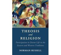 Theosis and Religion: Participation in Divine Life in the Eastern and Western Traditions