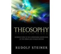 Theosophy. Introduction to the supersensible knowledge of the world and human destiny