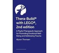 Thera-Build® with LEGO®, 2nd edition: A Playful Therapeutic Approach for Promoting Emotional Well-Being